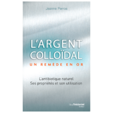 L'Argent Colloïdal, un remède en or par Jeanne Perros